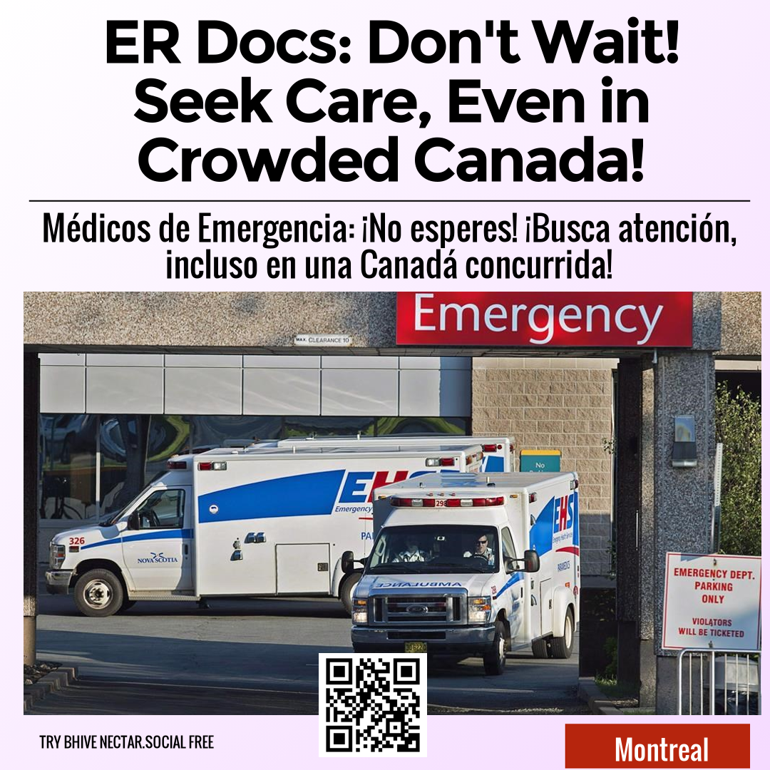 ER Docs: Don't Wait! Seek Care, Even in Crowded Canada!