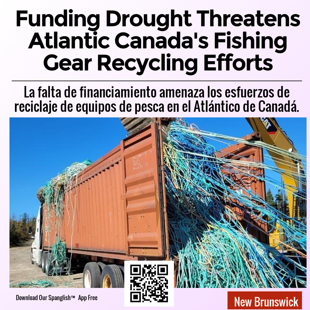 Funding Drought Threatens Atlantic Canada's Fishing Gear Recycling Efforts