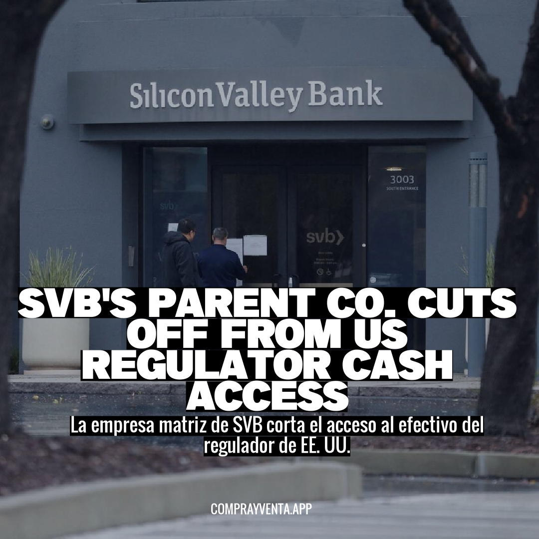 SVB's Parent Co. Cuts Off from US Regulator Cash Access