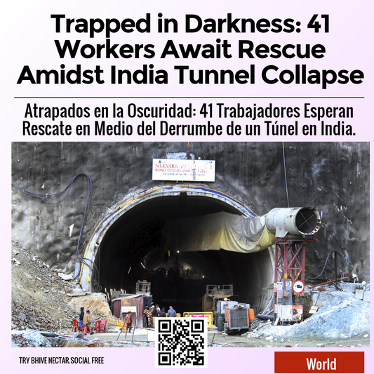 Trapped in Darkness: 41 Workers Await Rescue Amidst India Tunnel Collapse