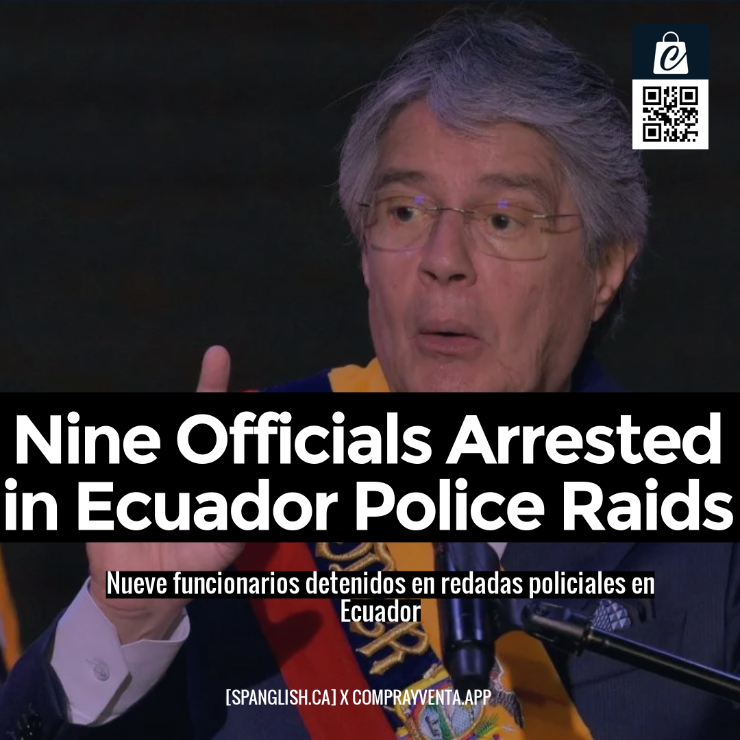 Nine Officials Arrested in Ecuador Police Raids