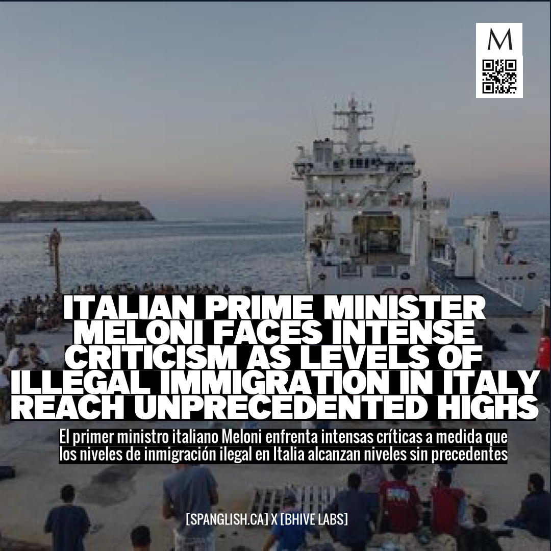 Italian Prime Minister Meloni Faces Intense Criticism as Levels of Illegal Immigration in Italy Reach Unprecedented Highs