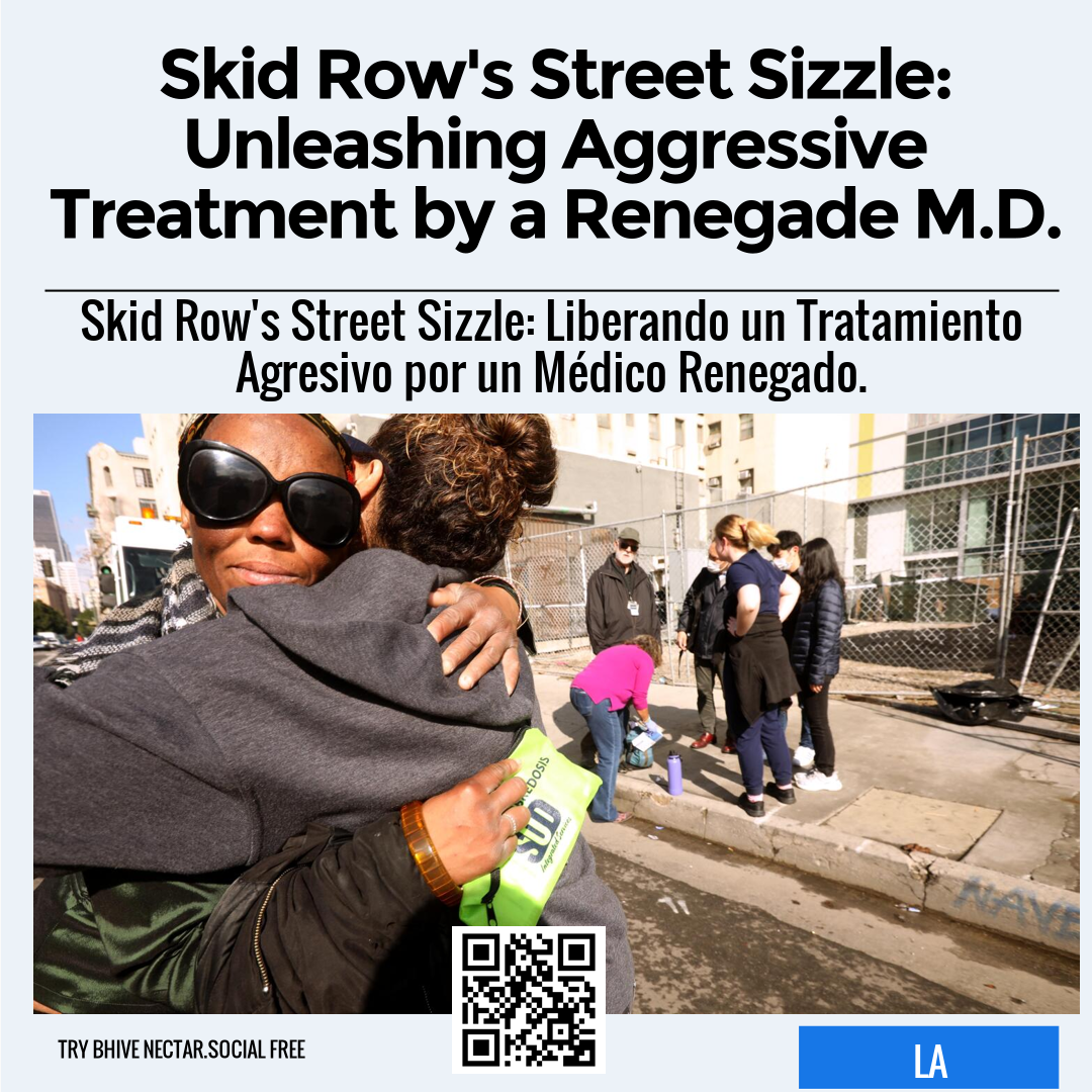 Skid Row's Street Sizzle: Unleashing Aggressive Treatment by a Renegade M.D.