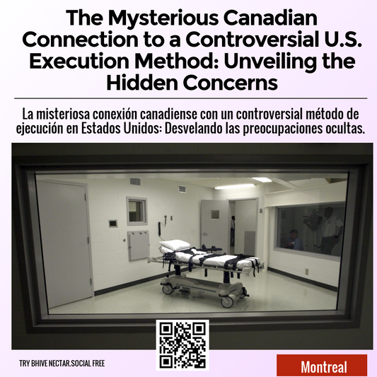 The Mysterious Canadian Connection to a Controversial U.S. Execution Method: Unveiling the Hidden Concerns