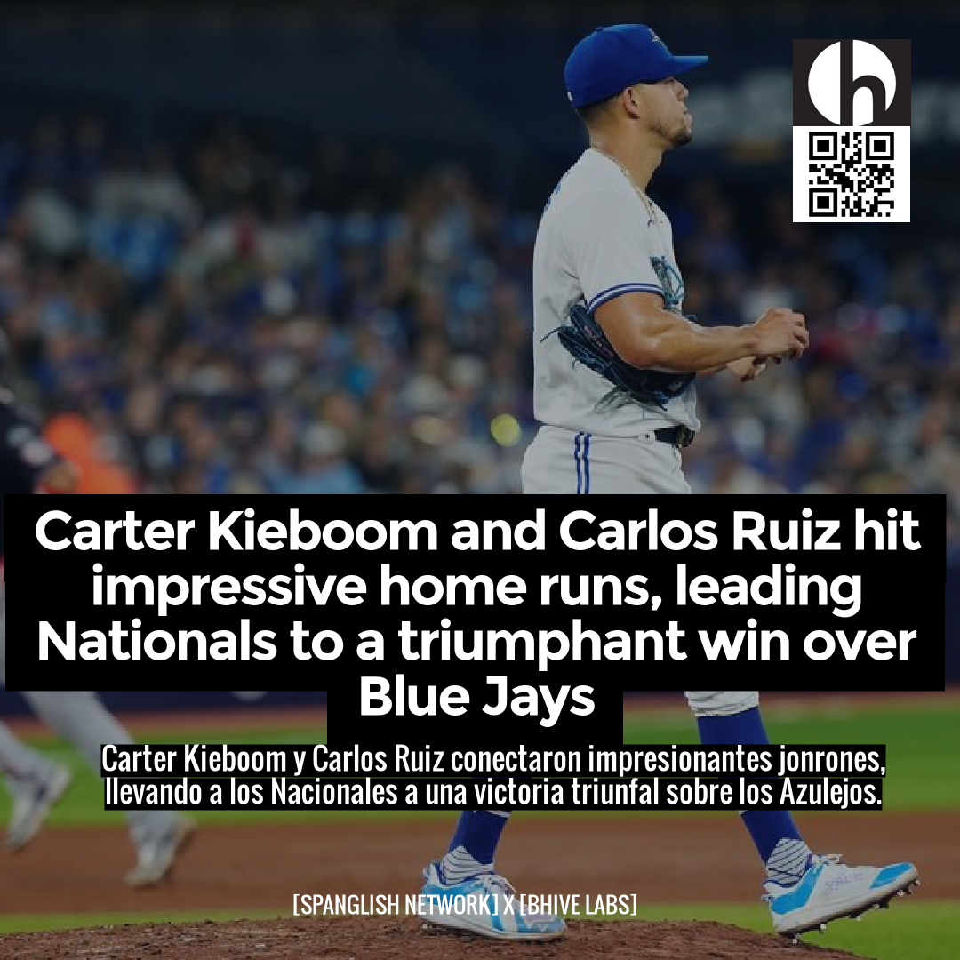 Carter Kieboom and Carlos Ruiz hit impressive home runs, leading Nationals to a triumphant win over Blue Jays