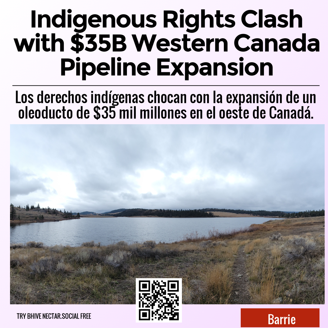 Indigenous Rights Clash with $35B Western Canada Pipeline Expansion