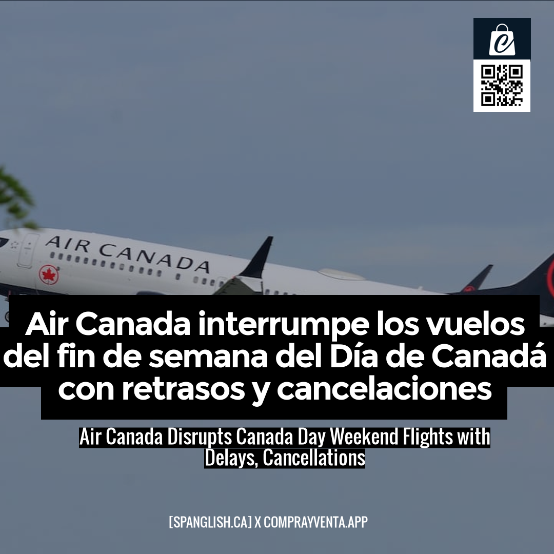 Air Canada Disrupts Canada Day Weekend Flights with Delays, Cancellations