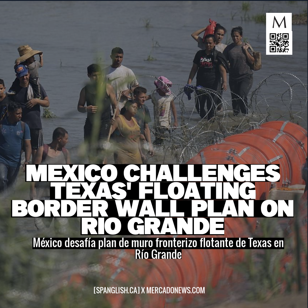 Mexico Challenges Texas' Floating Border Wall Plan on Rio Grande