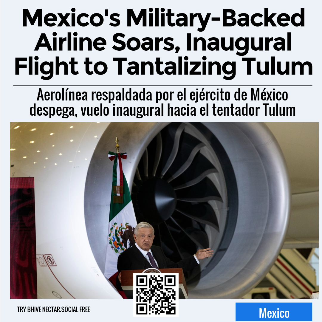 Mexico's Military-Backed Airline Soars, Inaugural Flight to Tantalizing Tulum