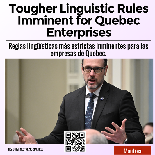 Tougher Linguistic Rules Imminent for Quebec Enterprises