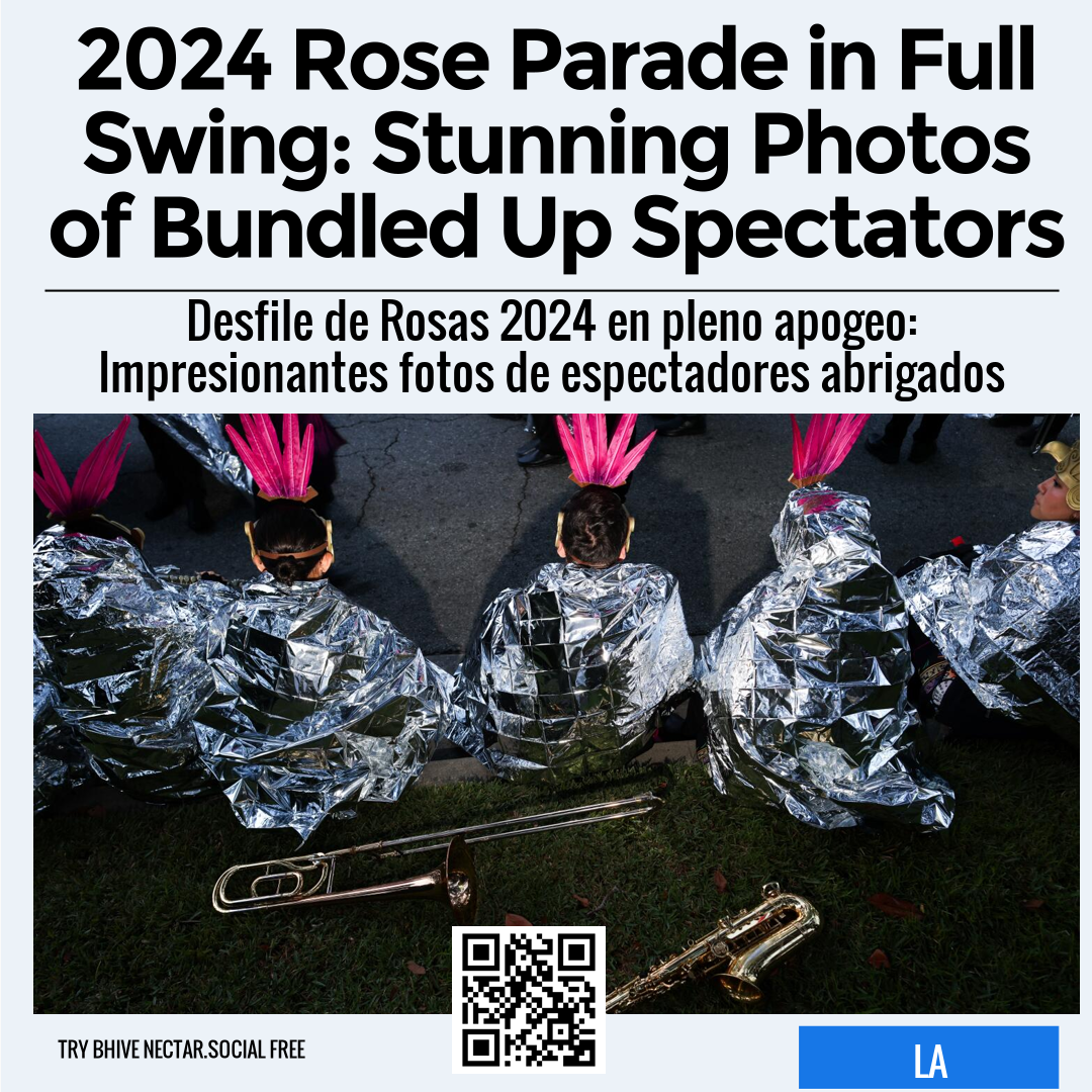 2024 Rose Parade in Full Swing: Stunning Photos of Bundled Up Spectators