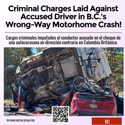 Criminal Charges Laid Against Accused Driver in B.C.'s Wrong-Way Motorhome Crash!