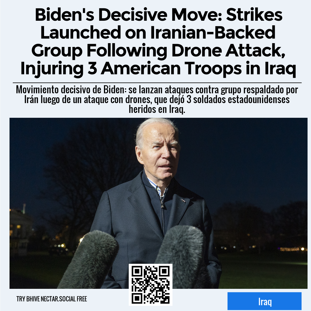 Biden's Decisive Move: Strikes Launched on Iranian-Backed Group Following Drone Attack, Injuring 3 American Troops in Iraq