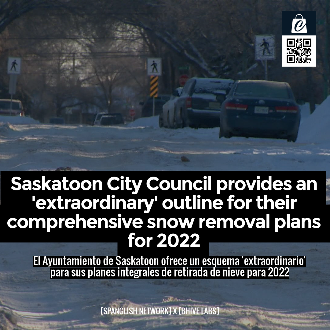 Saskatoon City Council provides an 'extraordinary' outline for their comprehensive snow removal plans for 2022