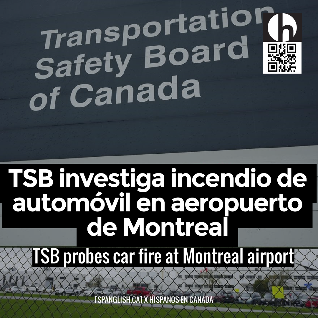 TSB probes car fire at Montreal airport