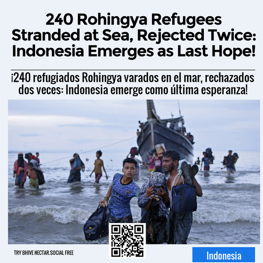 240 Rohingya Refugees Stranded at Sea, Rejected Twice: Indonesia Emerges as Last Hope!