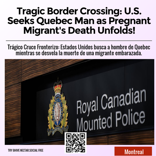 Tragic Border Crossing: U.S. Seeks Quebec Man as Pregnant Migrant's Death Unfolds!