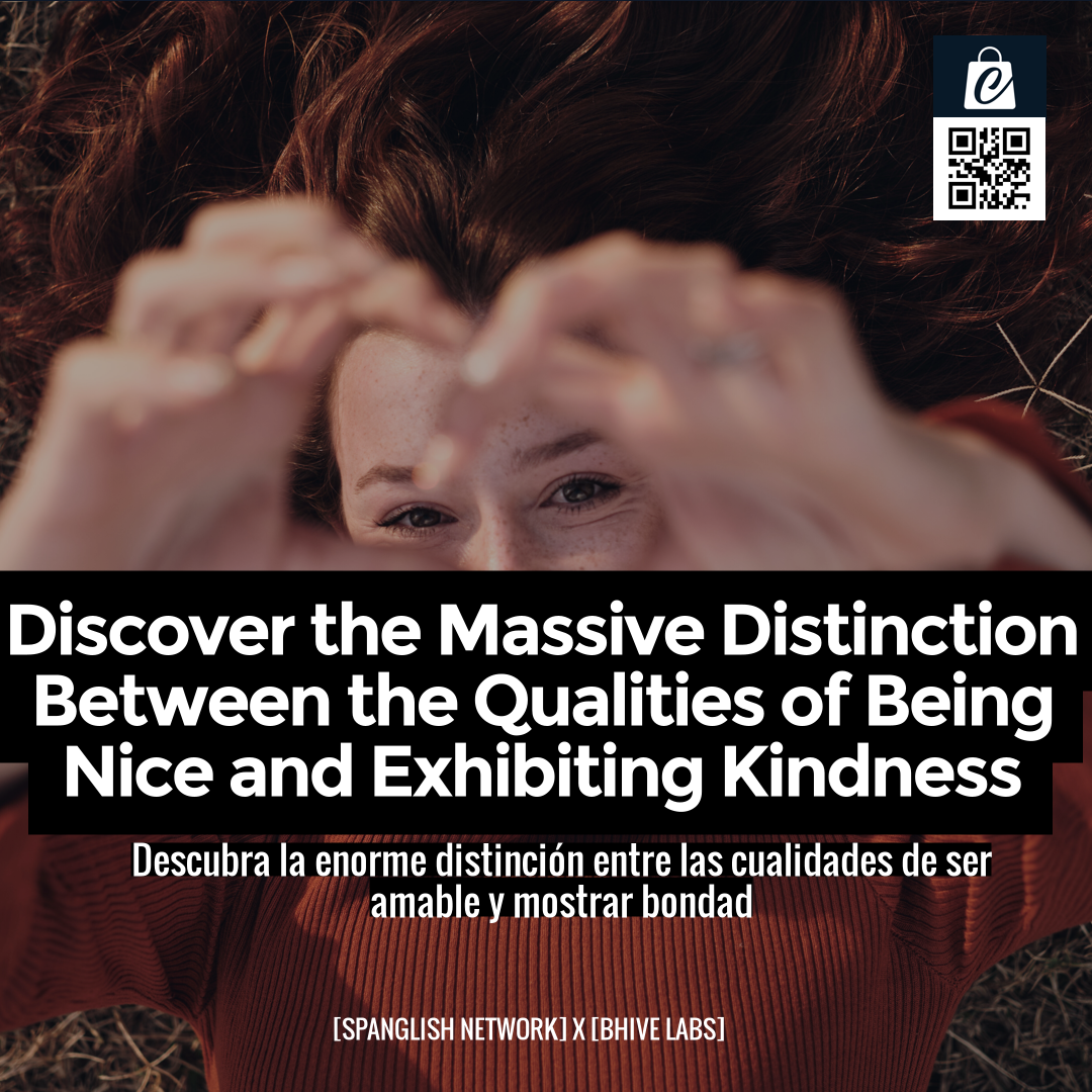 Discover the Massive Distinction Between the Qualities of Being Nice and Exhibiting Kindness