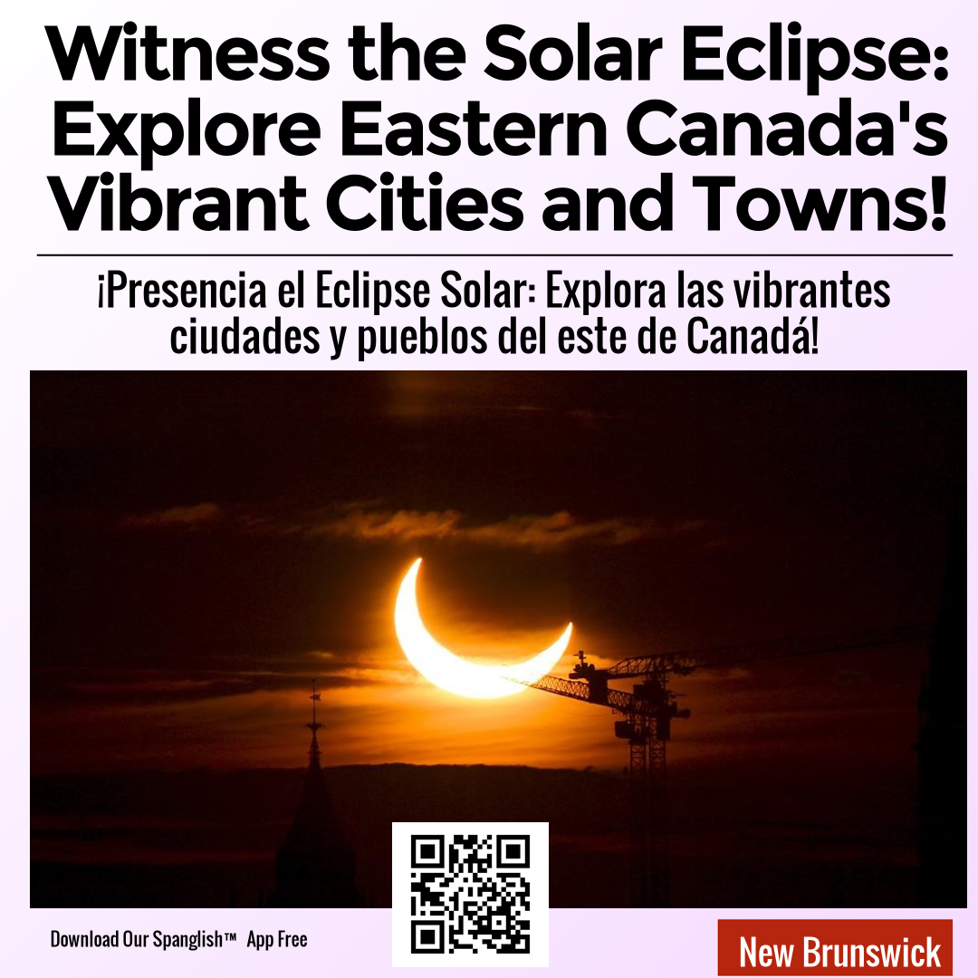 Witness the Solar Eclipse: Explore Eastern Canada's Vibrant Cities and Towns!