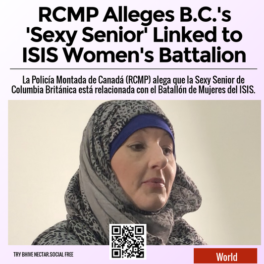 RCMP Alleges B.C.'s 'Sexy Senior' Linked to ISIS Women's Battalion