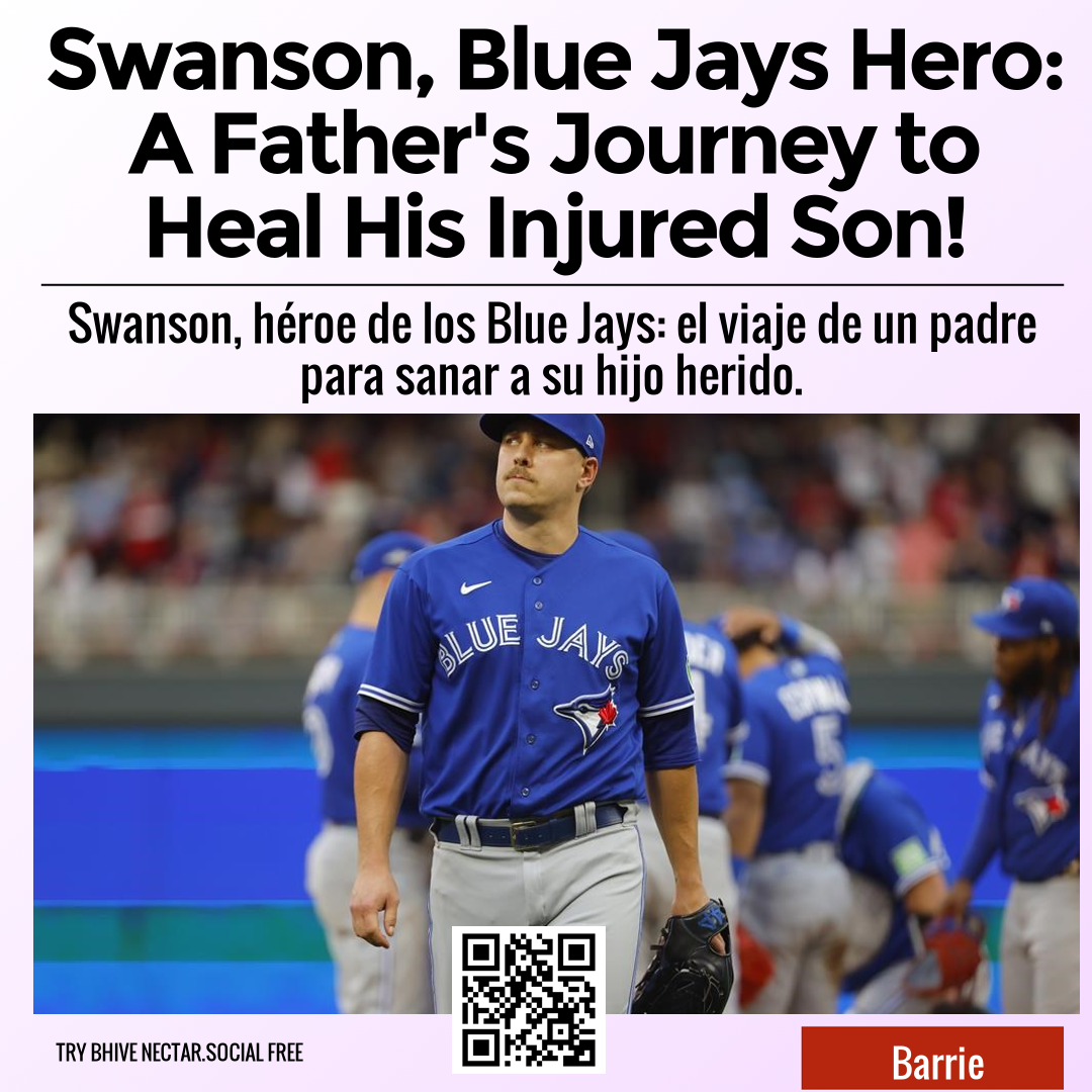 Swanson, Blue Jays Hero: A Father's Journey to Heal His Injured Son!