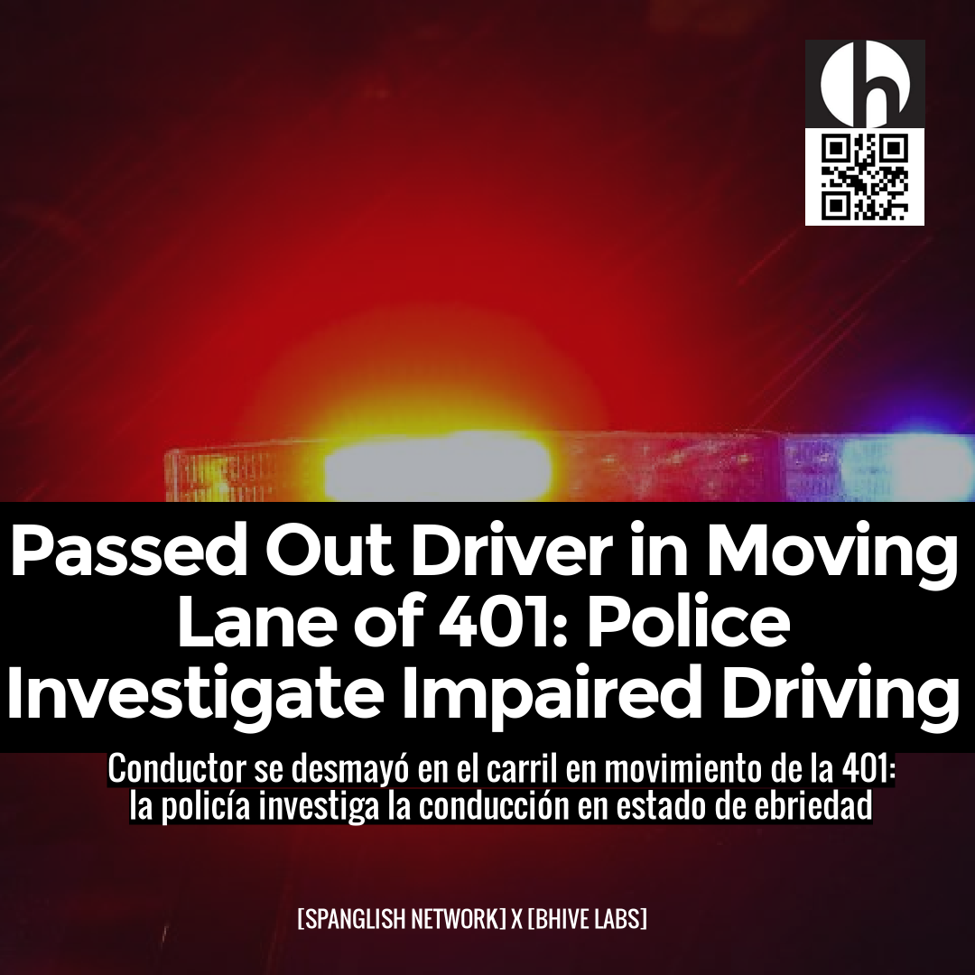 Passed Out Driver in Moving Lane of 401: Police Investigate Impaired Driving