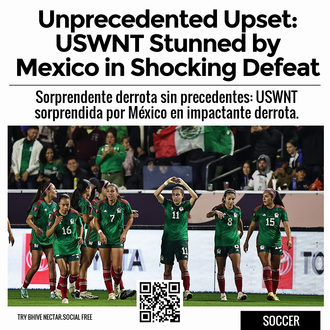 Unprecedented Upset: USWNT Stunned by Mexico in Shocking Defeat