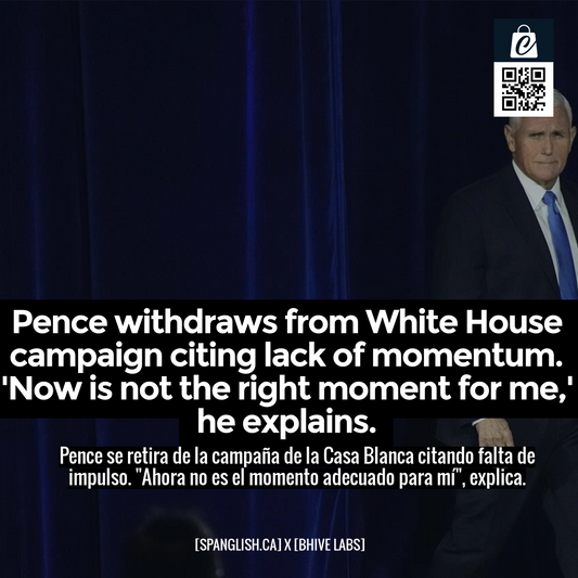 Pence withdraws from White House campaign citing lack of momentum. 'Now is not the right moment for me,' he explains.