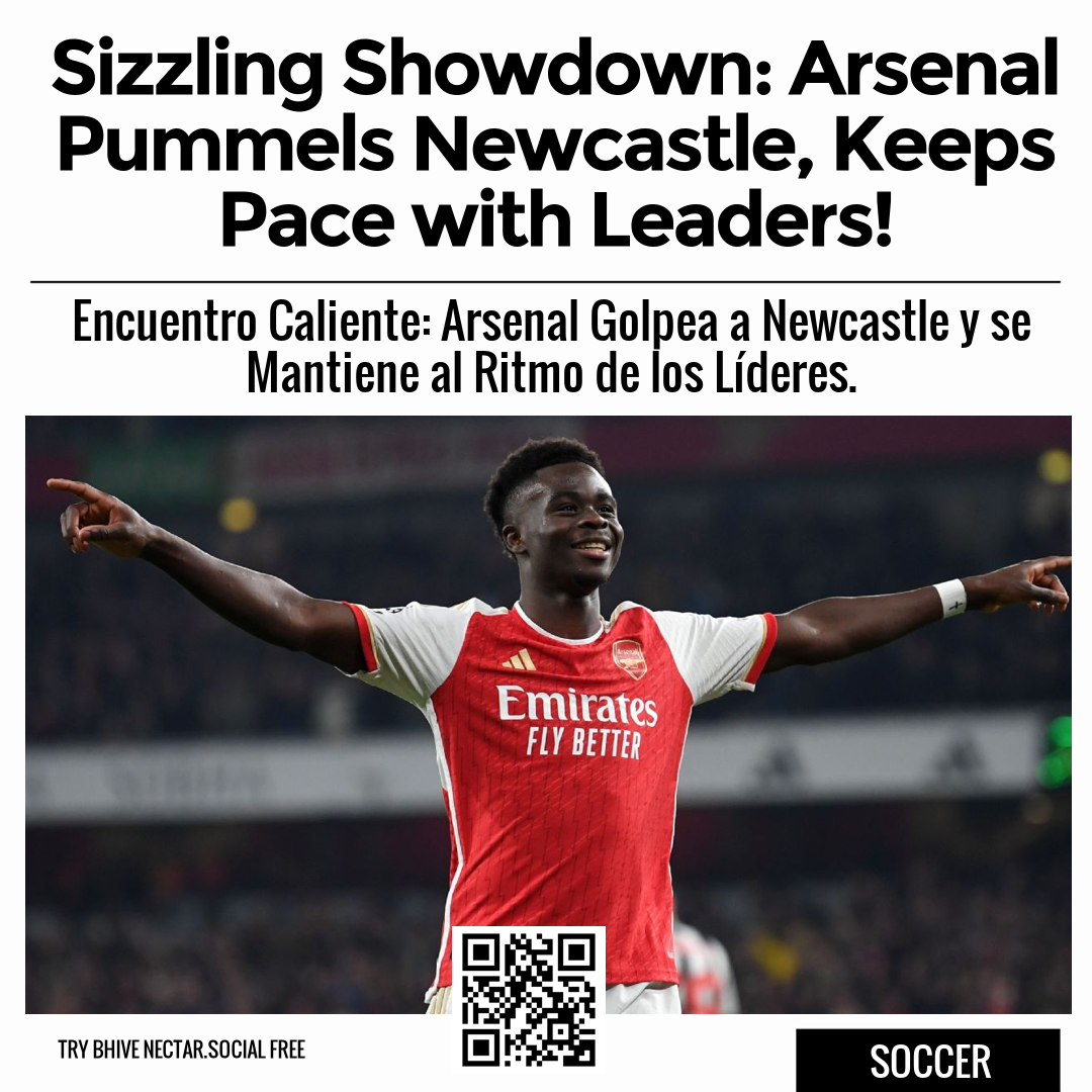 Sizzling Showdown: Arsenal Pummels Newcastle, Keeps Pace with Leaders!