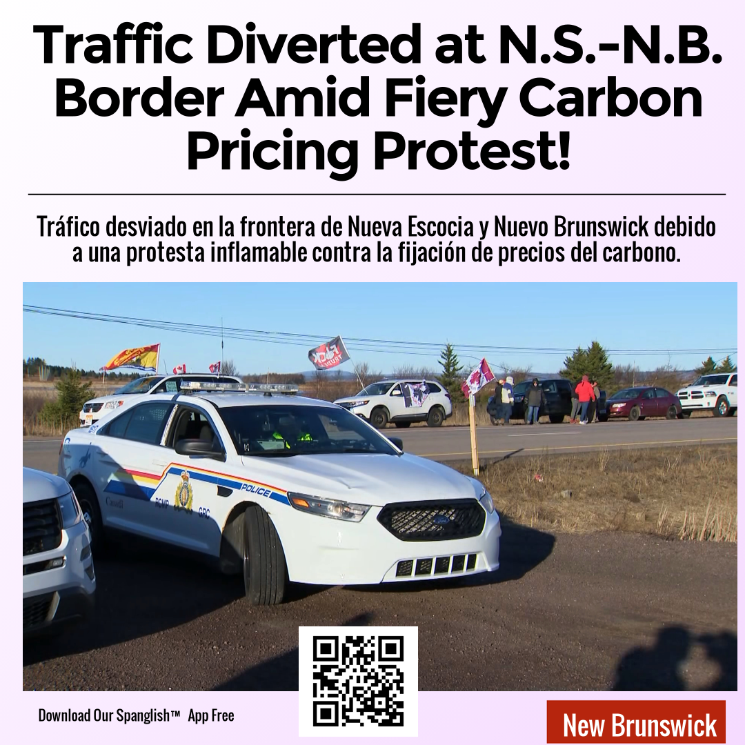 Traffic Diverted at N.S.-N.B. Border Amid Fiery Carbon Pricing Protest!