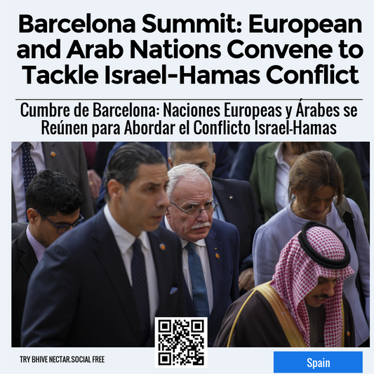 Barcelona Summit: European and Arab Nations Convene to Tackle Israel-Hamas Conflict