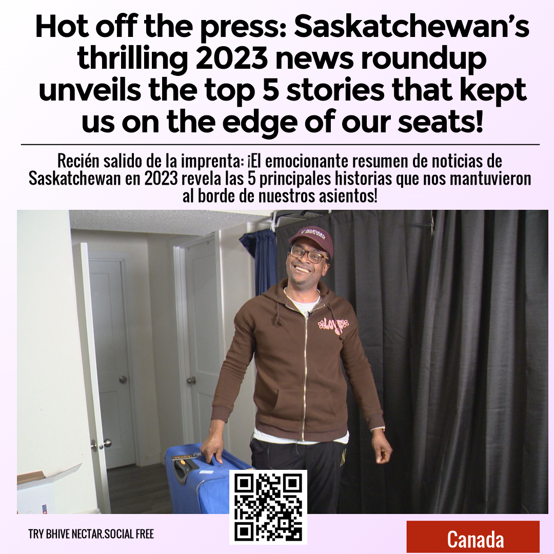 Hot off the press: Saskatchewan’s thrilling 2023 news roundup unveils the top 5 stories that kept us on the edge of our seats!