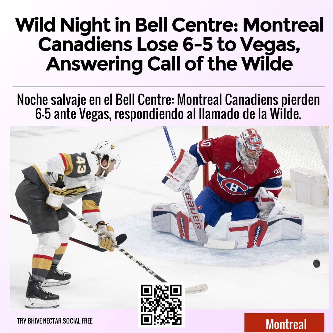 Wild Night in Bell Centre: Montreal Canadiens Lose 6-5 to Vegas, Answering Call of the Wilde