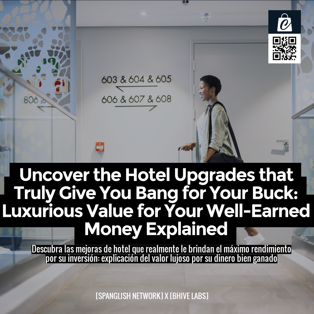 Uncover the Hotel Upgrades that Truly Give You Bang for Your Buck: Luxurious Value for Your Well-Earned Money Explained