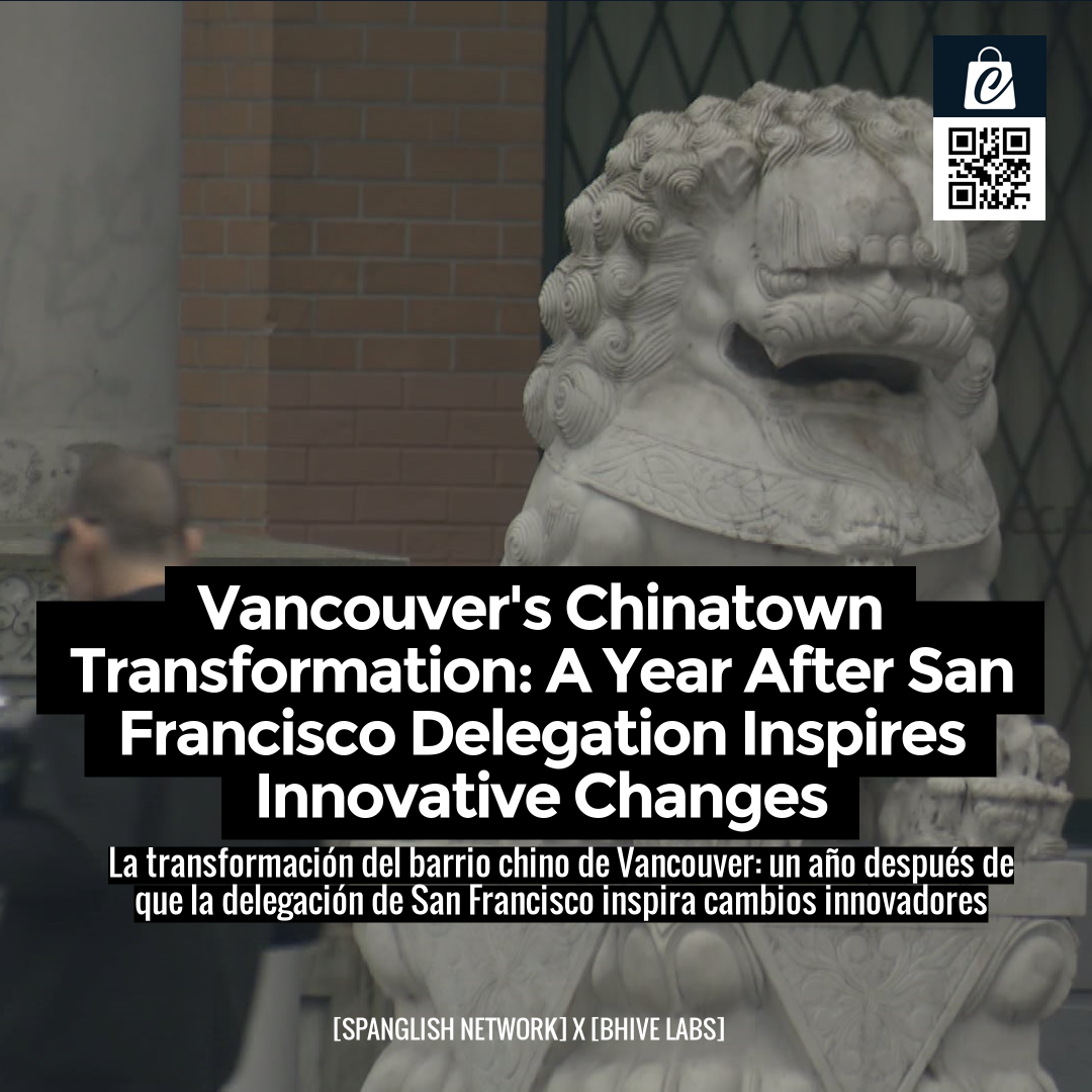 Vancouver's Chinatown Transformation: A Year After San Francisco Delegation Inspires Innovative Changes