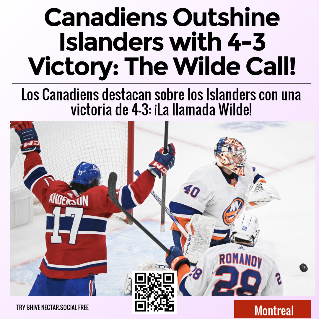 Canadiens Outshine Islanders with 4-3 Victory: The Wilde Call!