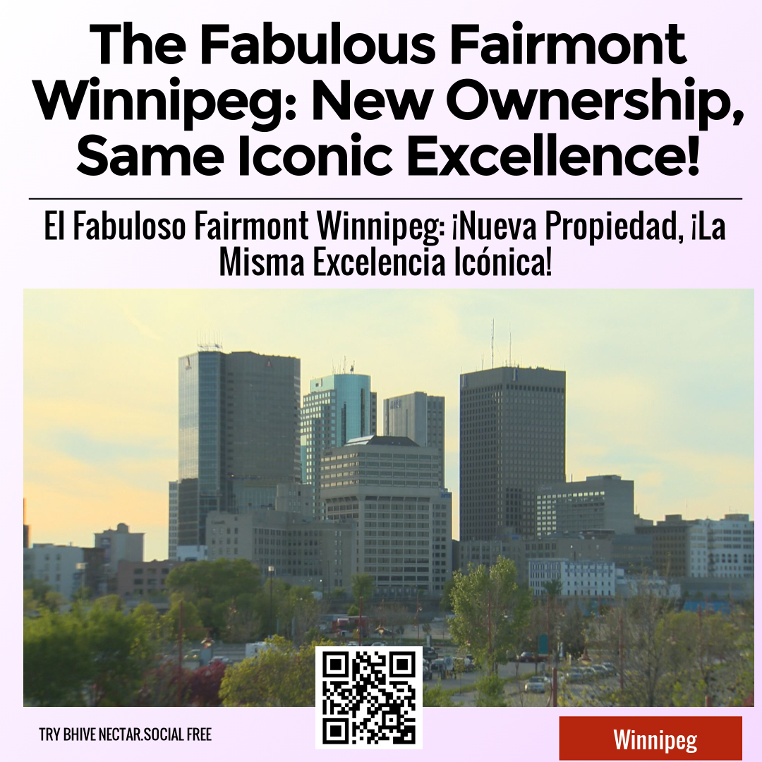 The Fabulous Fairmont Winnipeg: New Ownership, Same Iconic Excellence!