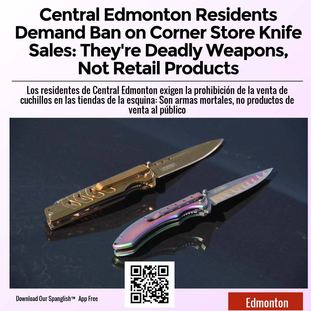 Central Edmonton Residents Demand Ban on Corner Store Knife Sales: They're Deadly Weapons, Not Retail Products