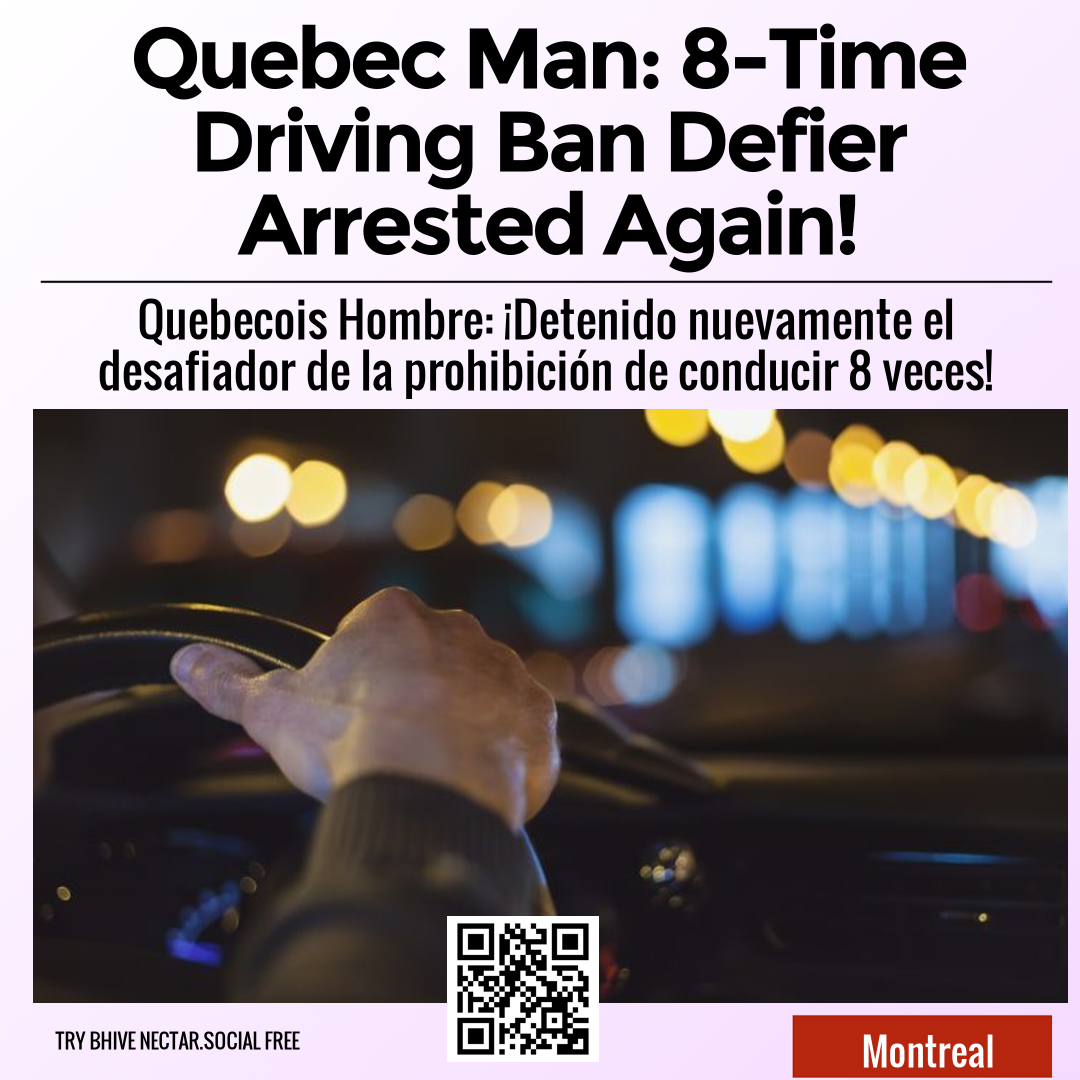 Quebec Man: 8-Time Driving Ban Defier Arrested Again!