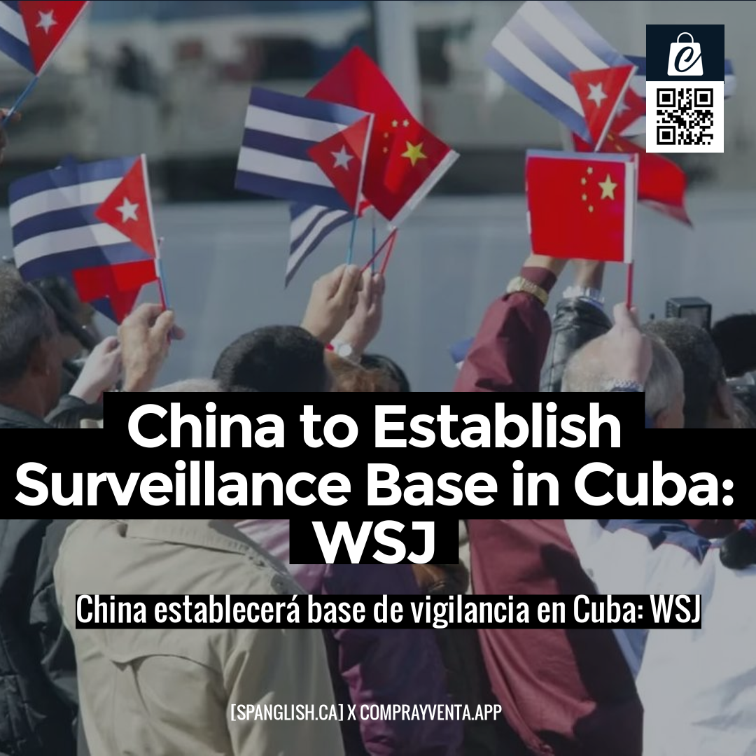 China to Establish Surveillance Base in Cuba: WSJ