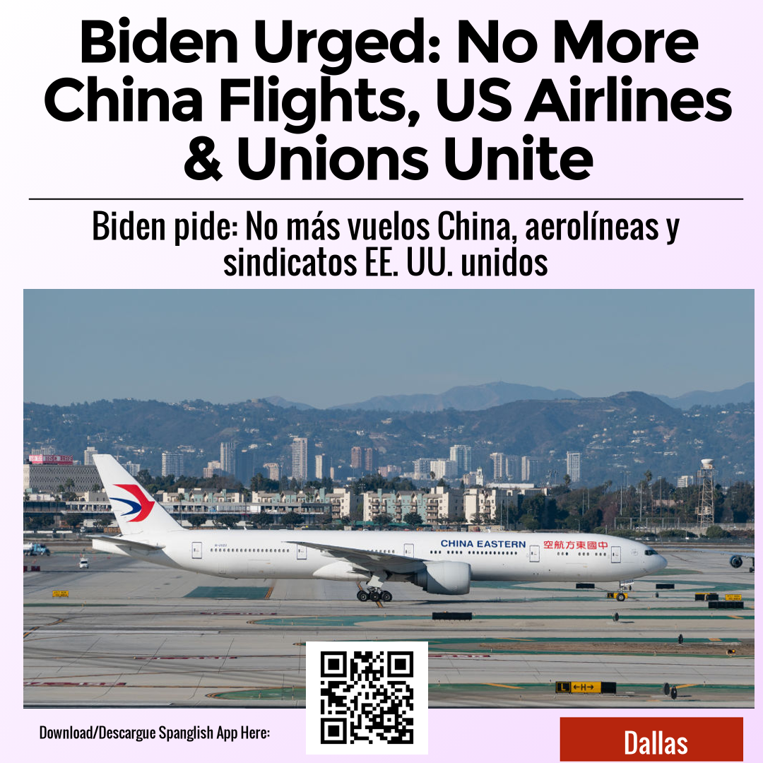 Biden Urged: No More China Flights, US Airlines & Unions Unite