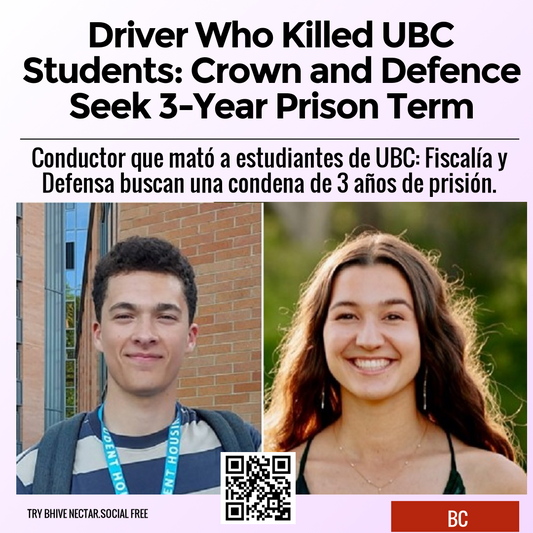 Driver Who Killed UBC Students: Crown and Defence Seek 3-Year Prison Term