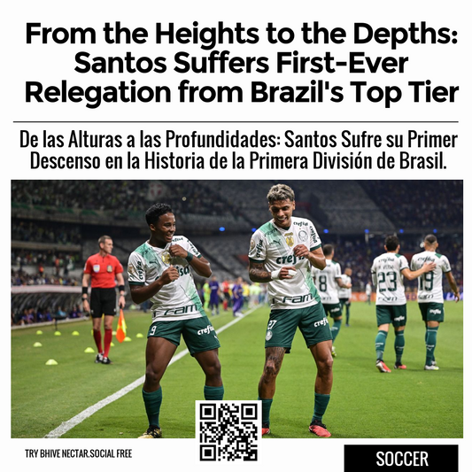 From the Heights to the Depths: Santos Suffers First-Ever Relegation from Brazil's Top Tier