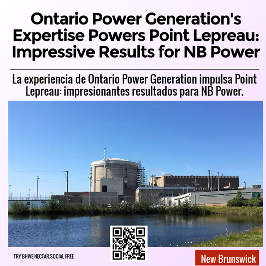 Ontario Power Generation's Expertise Powers Point Lepreau: Impressive Results for NB Power