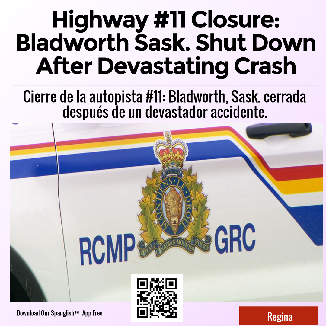 Highway #11 Closure: Bladworth Sask. Shut Down After Devastating Crash