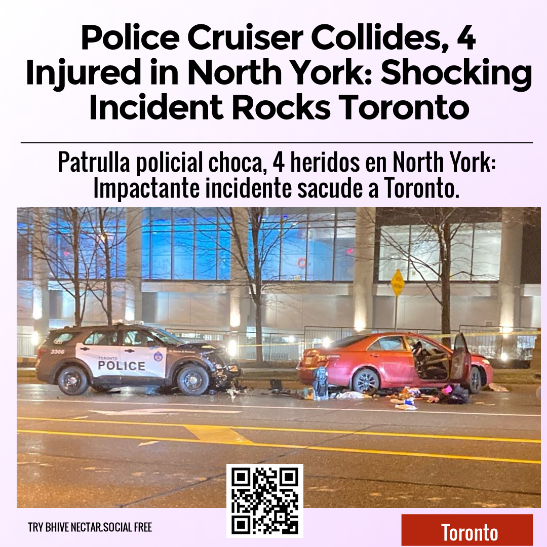 Police Cruiser Collides, 4 Injured in North York: Shocking Incident Rocks Toronto