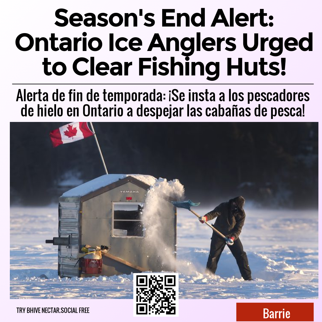 Season's End Alert: Ontario Ice Anglers Urged to Clear Fishing Huts!