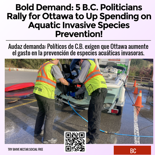 Bold Demand: 5 B.C. Politicians Rally for Ottawa to Up Spending on Aquatic Invasive Species Prevention!