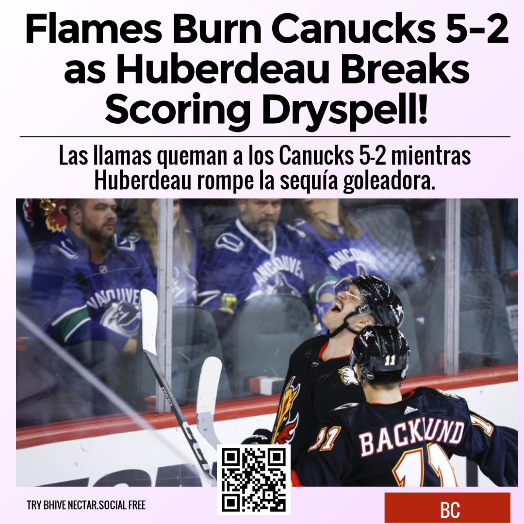 Flames Burn Canucks 5-2 as Huberdeau Breaks Scoring Dryspell!