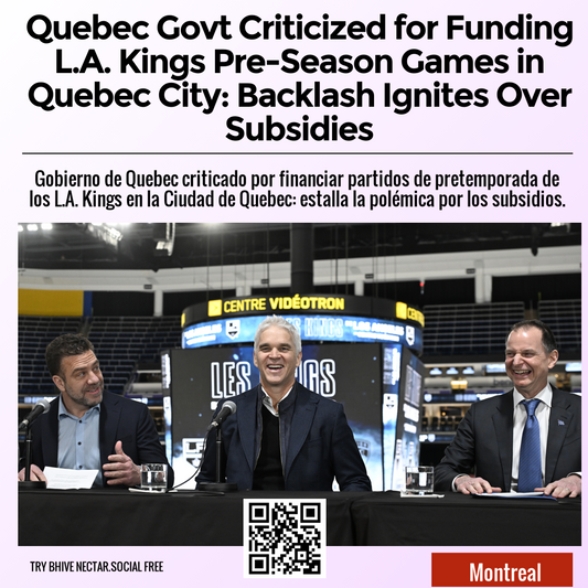 Quebec Govt Criticized for Funding L.A. Kings Pre-Season Games in Quebec City: Backlash Ignites Over Subsidies